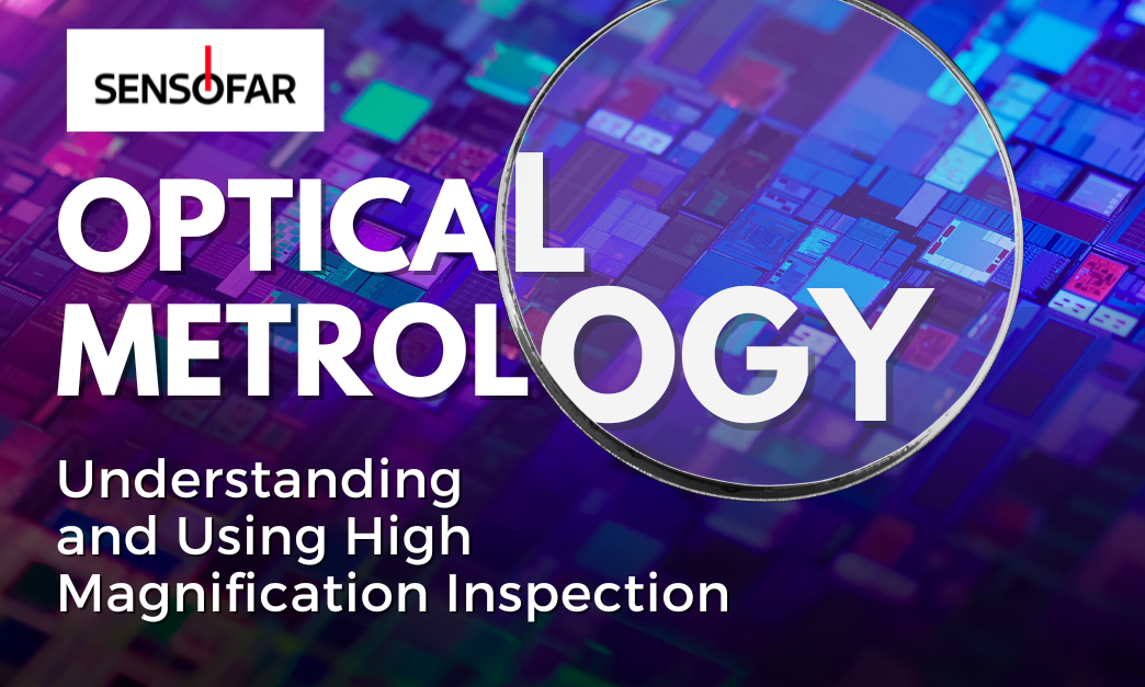 Understanding and Using High Magnification Inspection | Free Sensofar Webinar